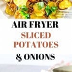 These air fryer sliced potatoes and onions turn out golden, crispy, and full of flavor with just a few simple ingredients.