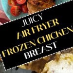 Juicy air fryer frozen chicken breast recipe.
